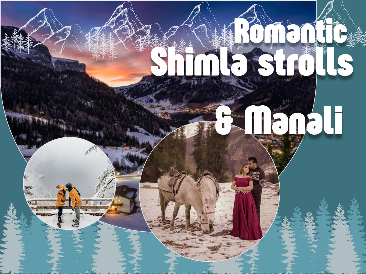 Romantic Shimla strolls & Manali